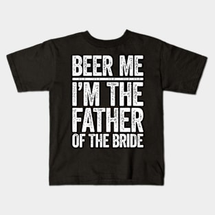 Beer Me I'M The Father Of The Bride Wedding Kids T-Shirt